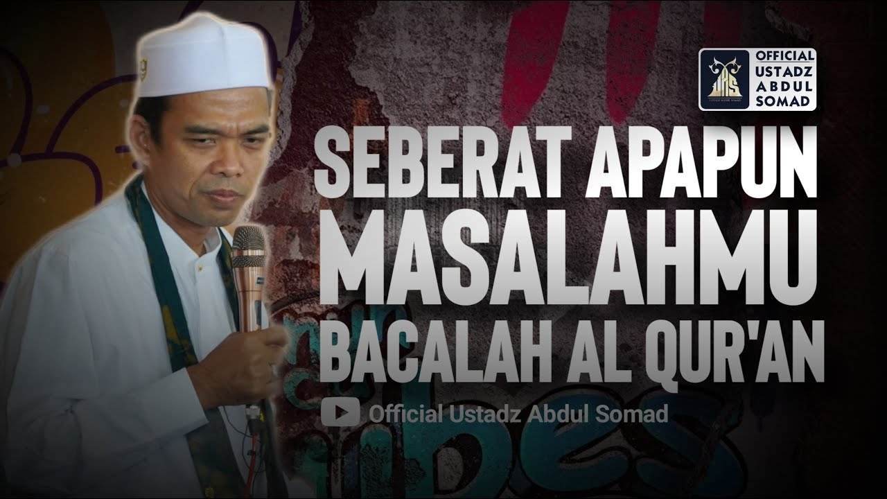 SEBERAT APAPUN MASALAHMU BACALAH AL-QUR'AN | Ustadz Abdul Somad
