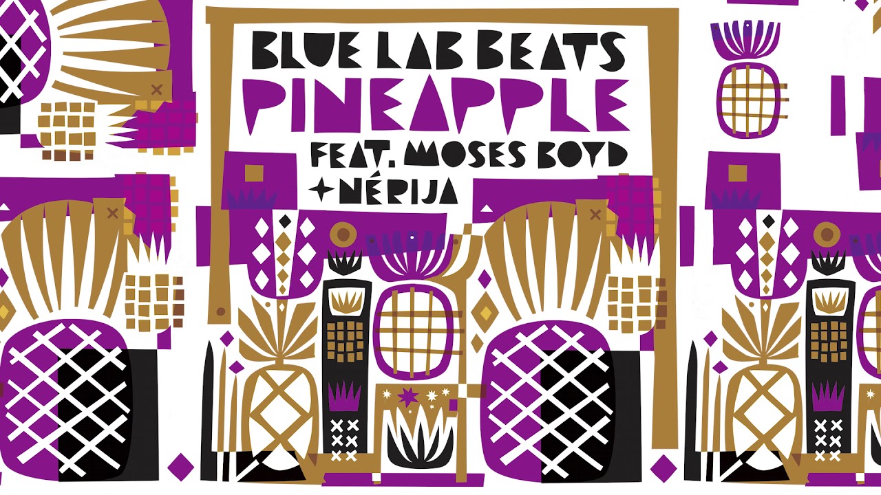 Blue Lab Beats (Feat. Moses Boyd & NÉRIJA) - Pineapple (Audio)