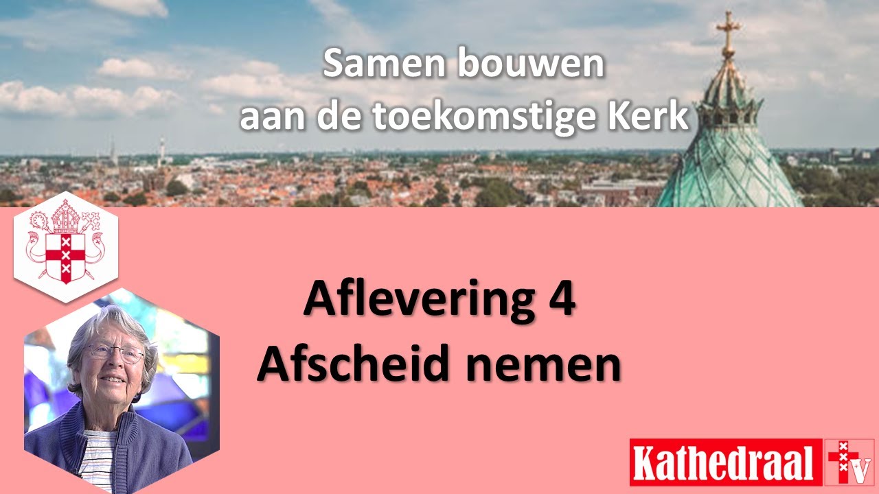 Afscheid nemen: Samen bouwen aan de toekomstige Kerk, afl. 4