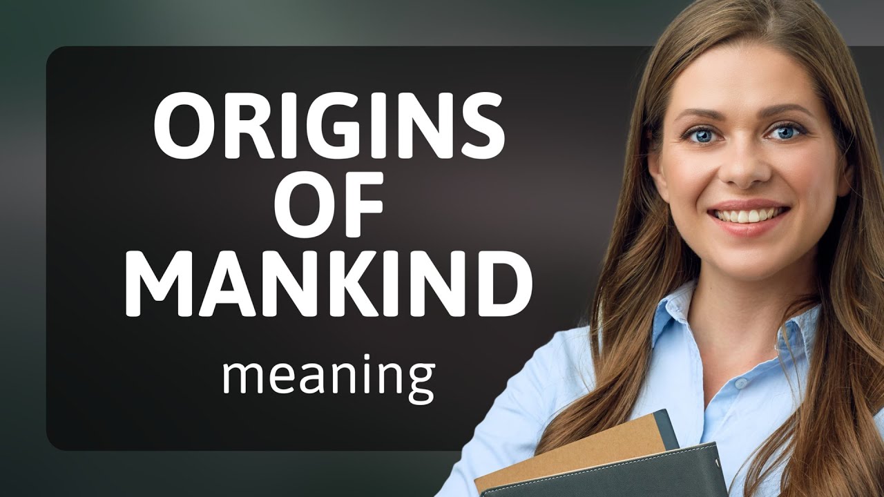 Exploring the Origins of Mankind: A Journey Through Time
