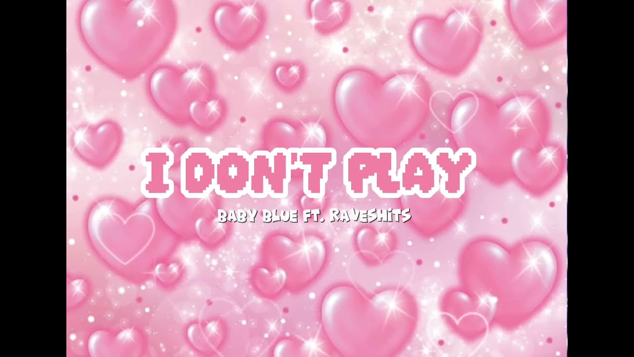 I DON'T PLAY + BABY BLUE ft. RAVESHITS | official audio