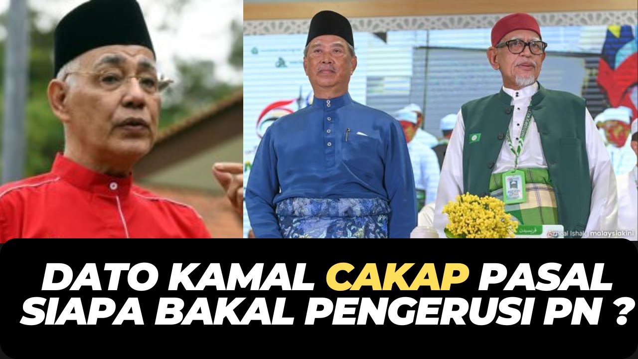 DATO KAMAL CAKAP PASAL SIAPA BAKAL PENGERUSI PN ?