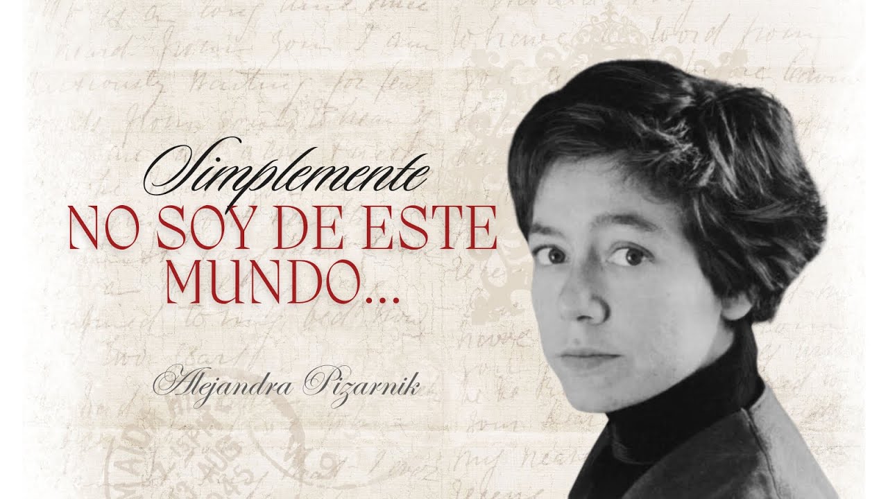 Simplemente no soy de este mundo... Alejandra Pizarnik