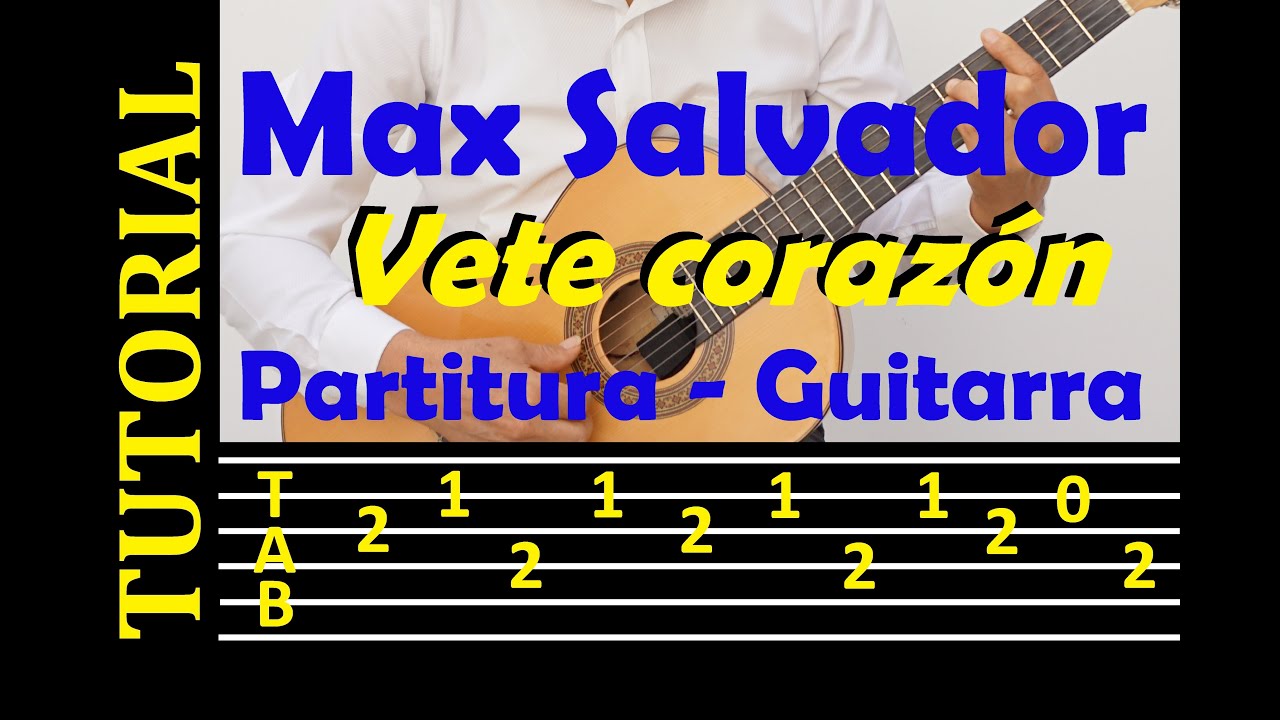 Vete corazón - Max Salvador. Tutorial de guitarra con tablatura