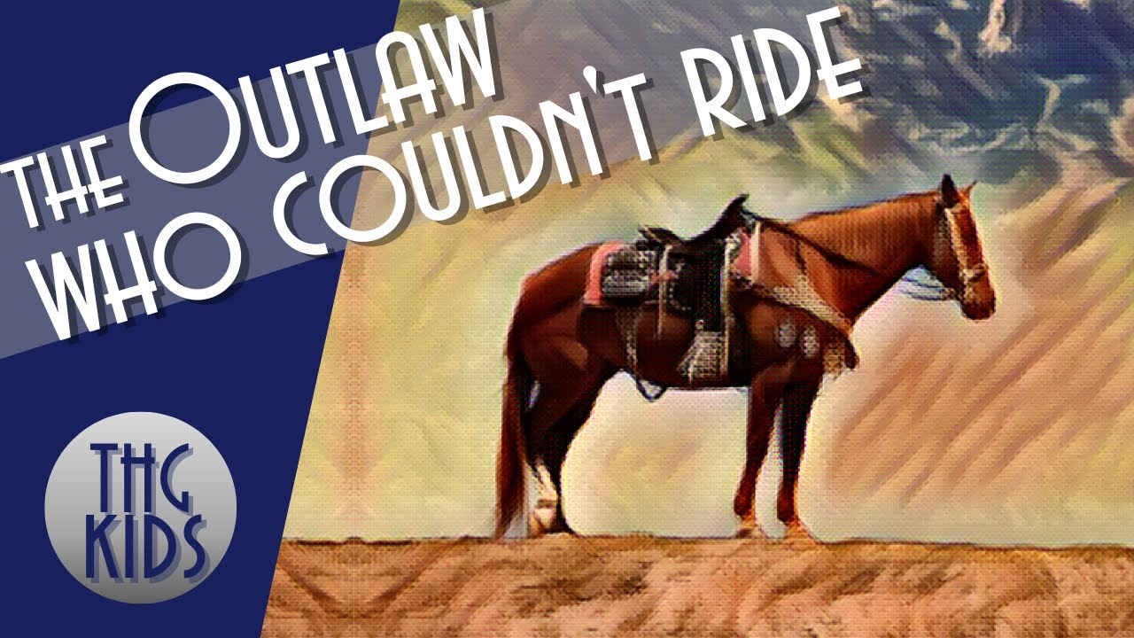 The Outlaw who Couldn't Ride a Horse