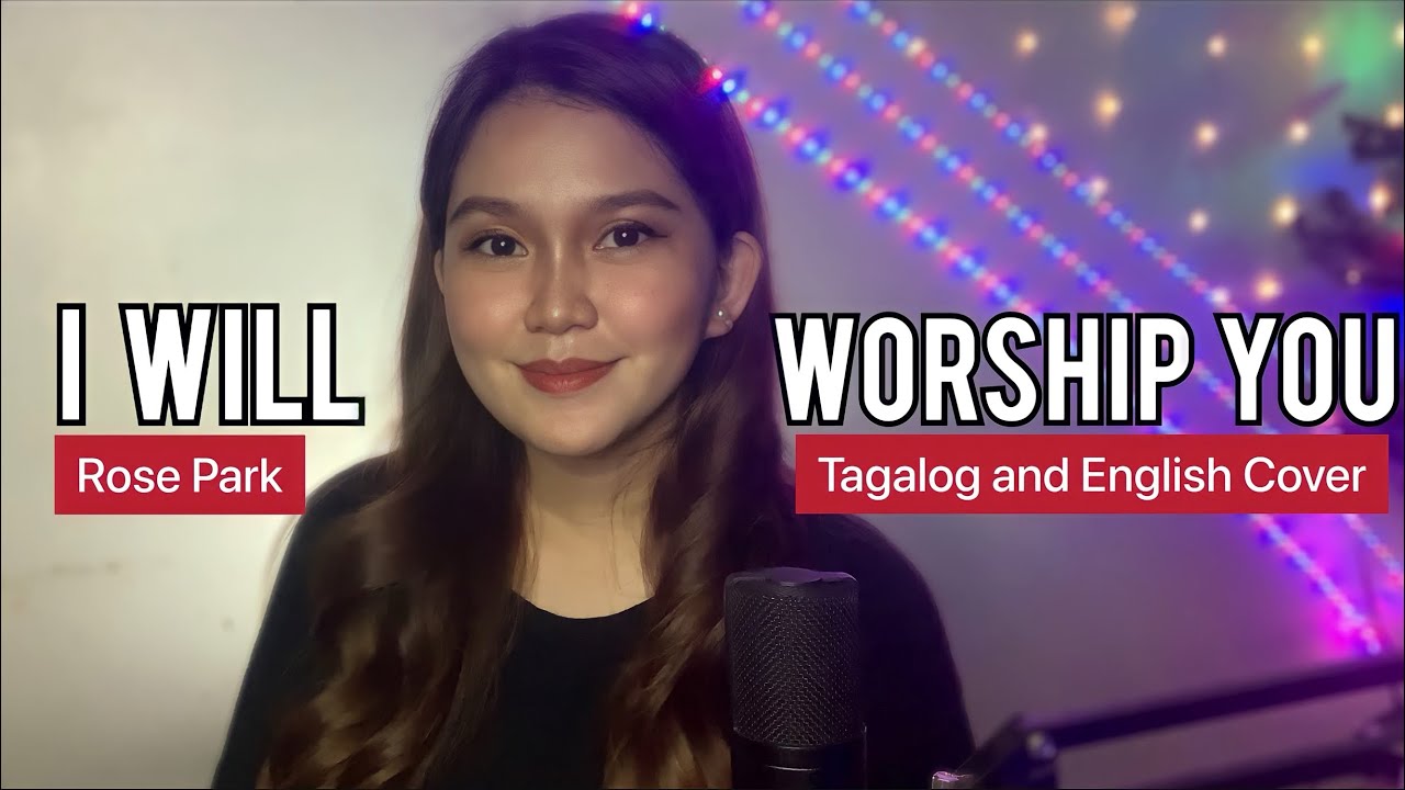 I WILL WORSHIP YOU 예배합니다 - Rose Park (Tagalog and English Cover w/ lyrics)