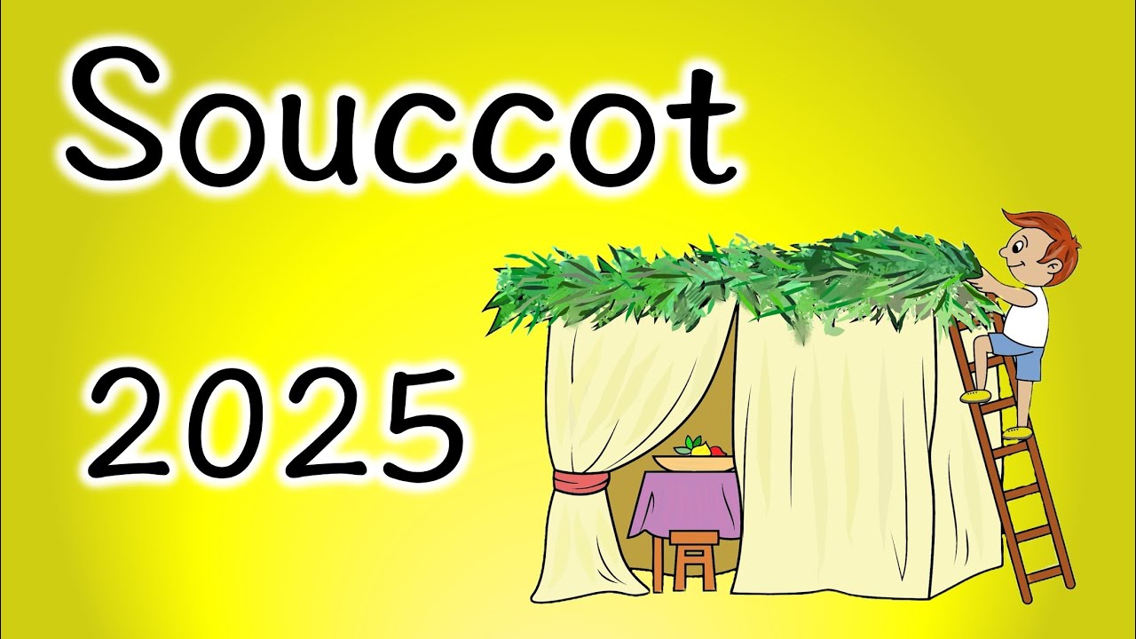 Souccot 2025 : 7 oct. au soir ➡️​ 15 octobre