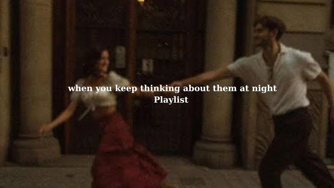 POV: when you keep thinking about them at night [playlist] - Love & Chill Vibes