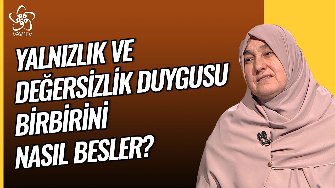 Yalnızlık ve Değersizlik Duygusu Birbirini Nasıl Besler? | Saliha Erdim Vav TV