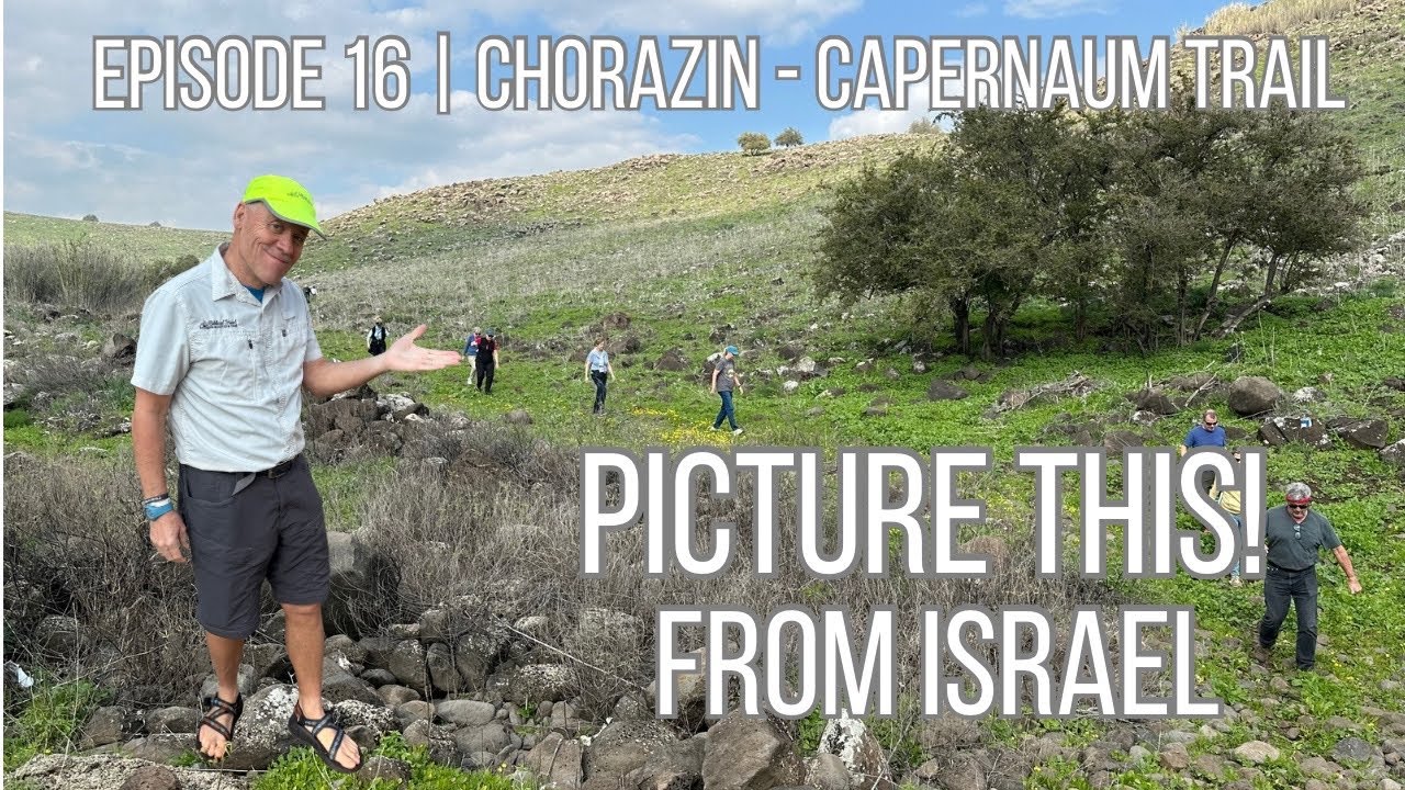 Episode 16 The New Chorazin - Capernaum Trail