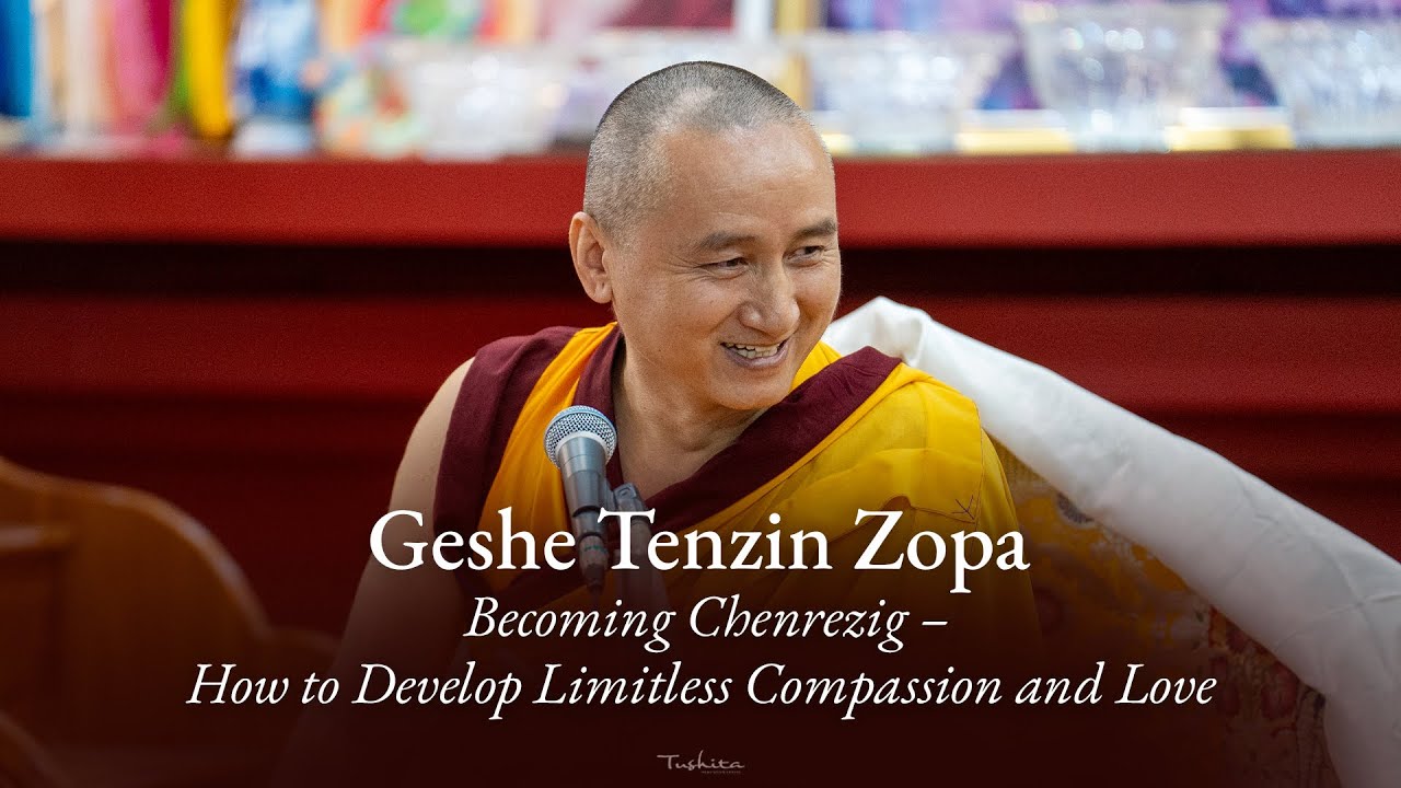 Geshe Tenzin Zopa: Becoming Chenrezig - How to Develop Limitless Compassion and Love | May 2025