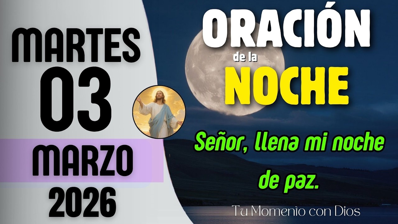 ORACIÓN DE LA NOCHE de Hoy | Martes 03 de Marzo de 2026 | Filipenses 4:6-7