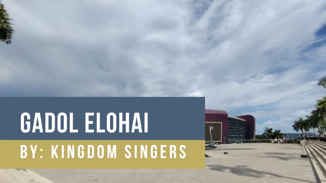 Gadol Elohai │ By: Kingdom Singers