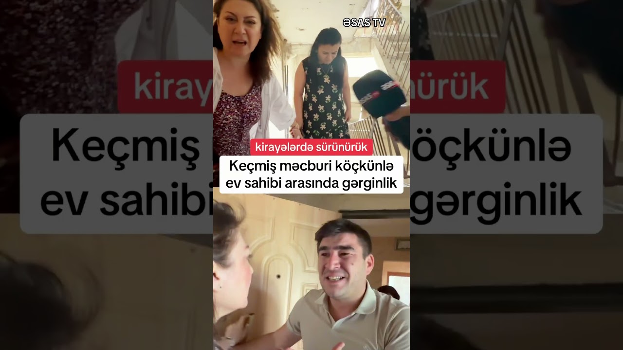 Ke&ccedil;miş məcburi k&ouml;&ccedil;k&uuml;nlə ev sahibi arasında qalmaqal #xeber #sondeqiqe #əsastv