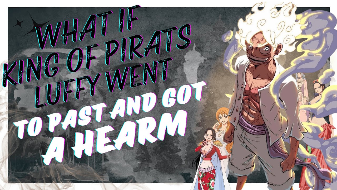what if king of pirate luffy went to past and got a hearm one short