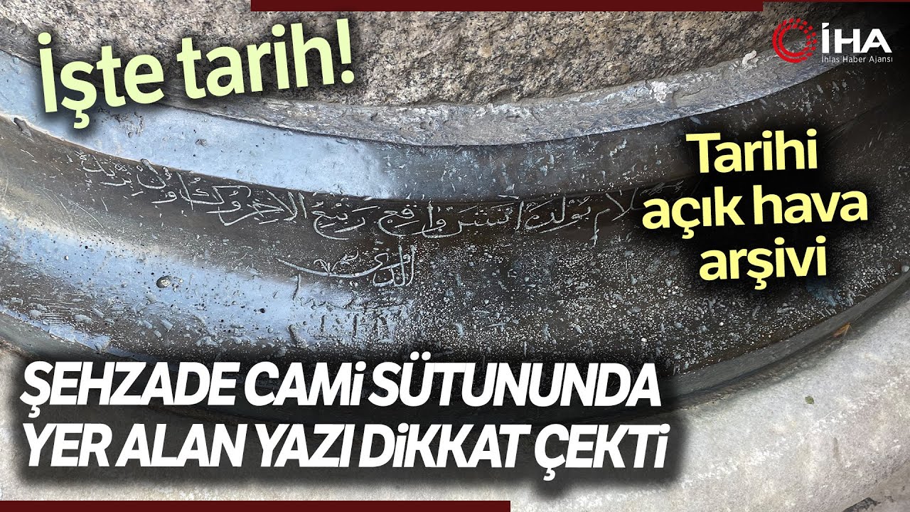 Ecdadın Duvar Gazetesi Olan Bilezik Yazılarının Bulunduğu Şehzade Camii Görüntülendi