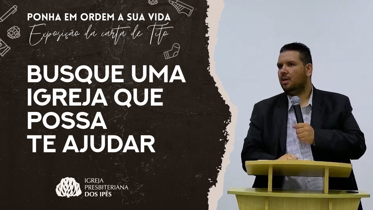 BUSQUE UMA IGREJA QUE POSSA TE AJUDAR (Tito 1.5-16) | Rev. Jonatas Camargo