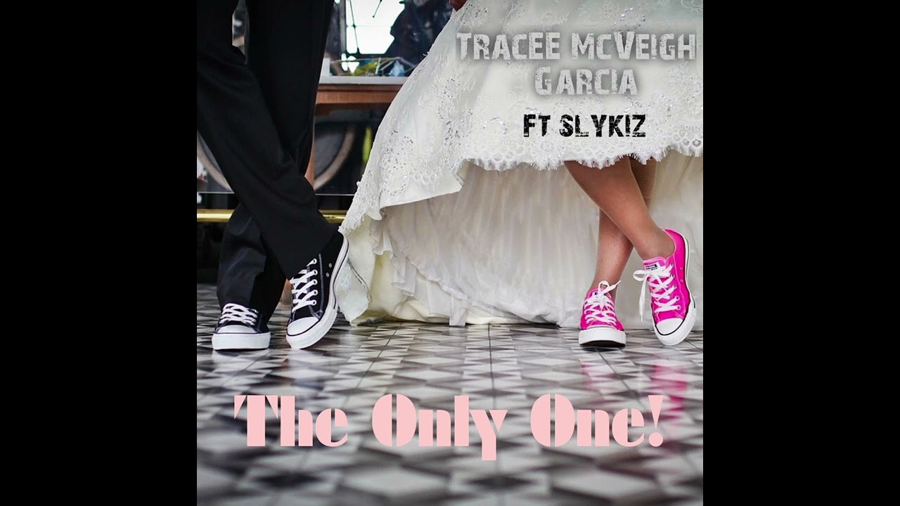 THE ONLY ONE  -  TRACEE MCVEIGH-GARCIA ft SLYKIZ