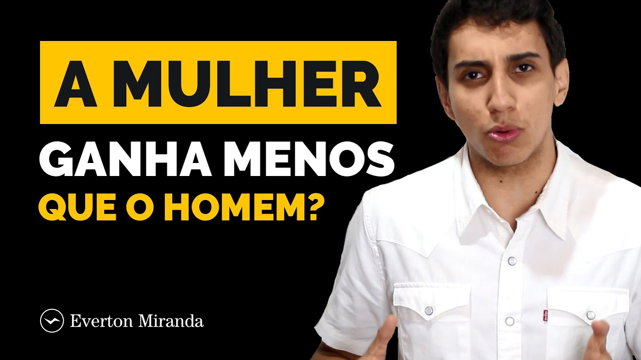 A mulher ganha menos que o homem? | Everton Miranda
