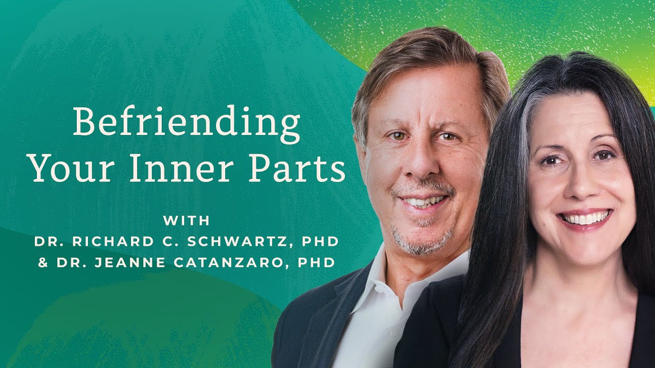 Befriending Your Inner Parts | Dr. Richard Schwartz + Dr. Jeanne Catanzaro, Internal Family Systems