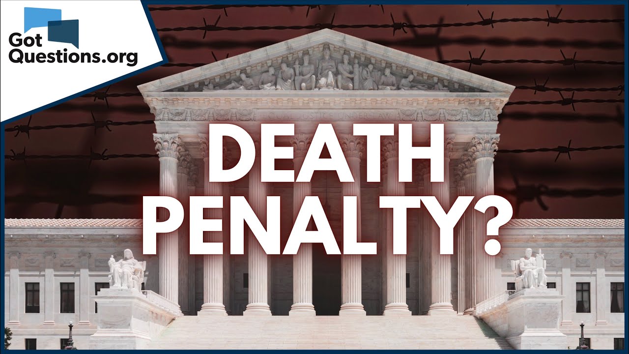 What does the Bible say about the death penalty or capital punishment?  |  GotQuestions.org
