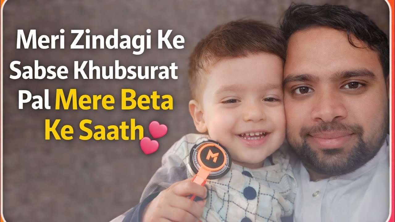 Meri Zindagi Key Sab Sey Khubsurat Pal Mere Beta Key Saath 💕