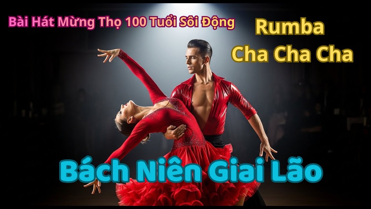Bách Niên Giai Lão (Rumba Cha Cha Cha) - Bài Hát Mừng Thọ 100 Tuổi Sôi Động, Ý Nghĩa Nhất 2026