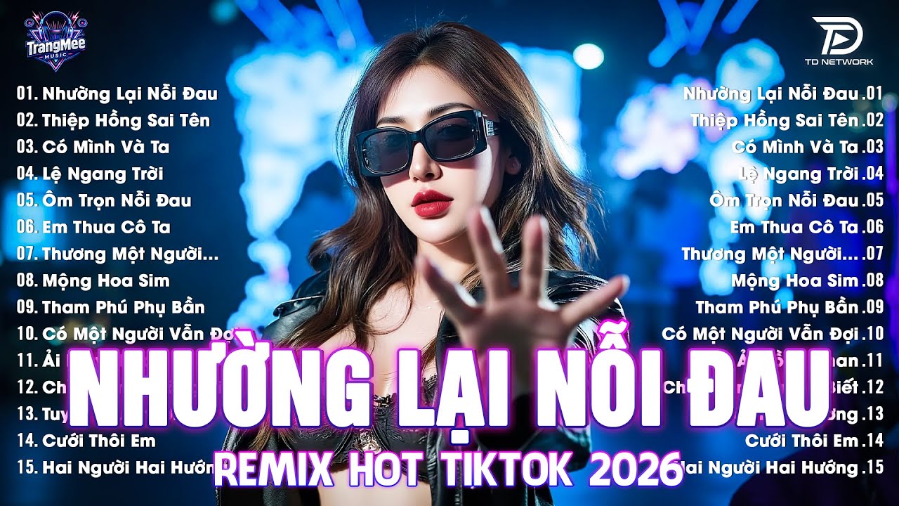 Nhường Lại Nỗi Đau Remix ♫ BXH Nhạc Trẻ EDM Hot Trend TRIỆU VIEW-Top 15 Bản EDM TikTok Hay Nhất 2026