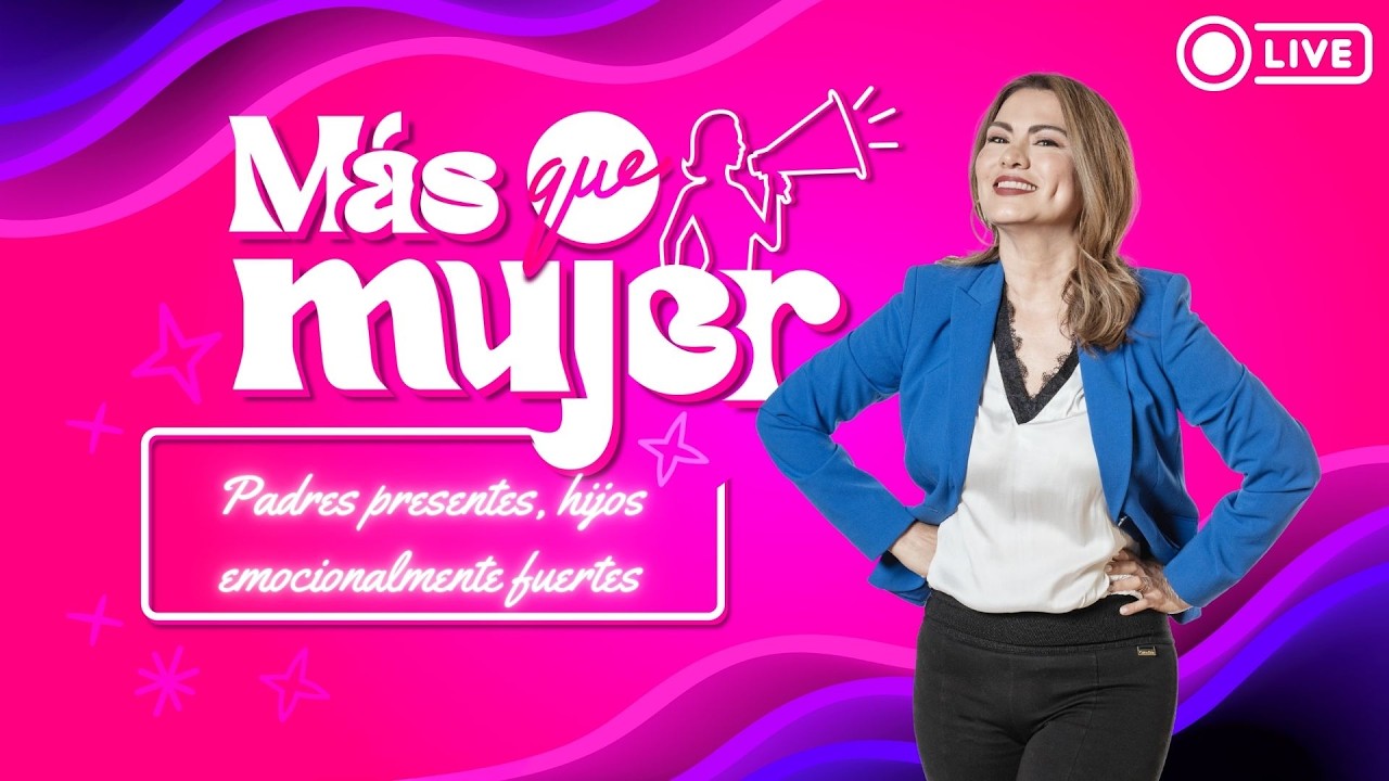Más que Mujer - Padres presentes, hijos emocionalmente fuertes