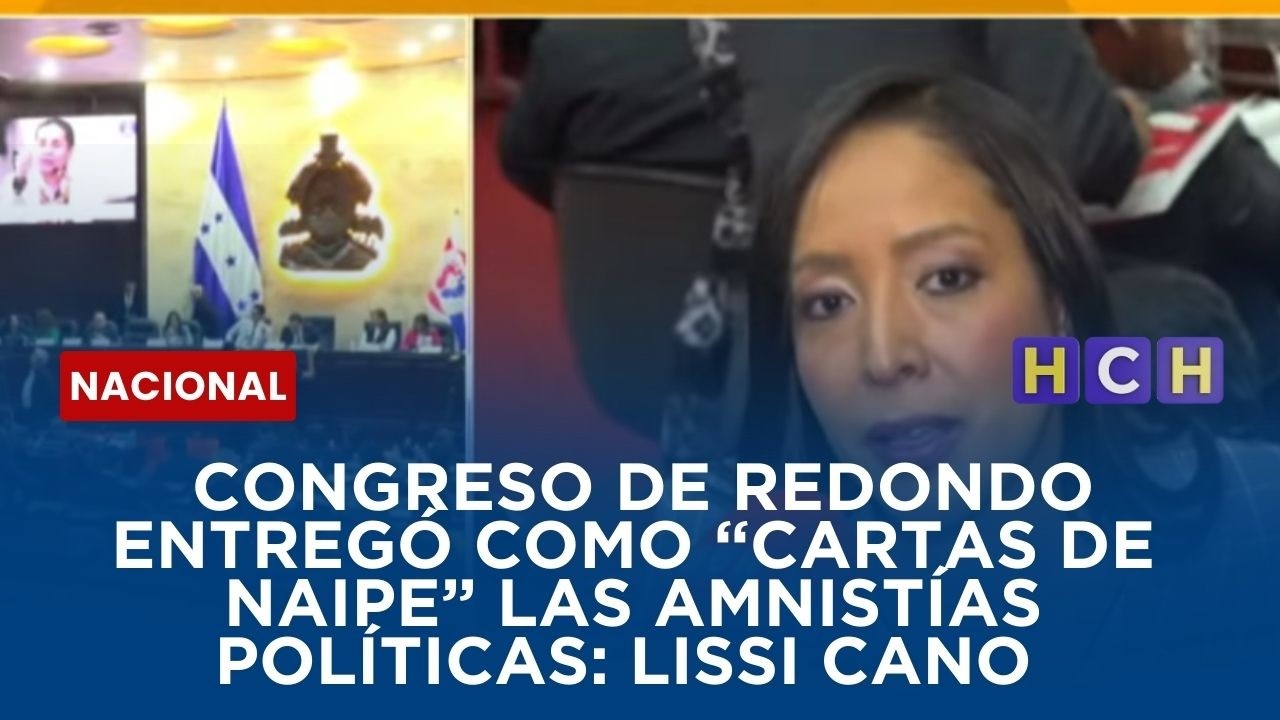 Lissi Cano dice que Congreso de Redondo entregó como “cartas de naipe” las amnistías políticas