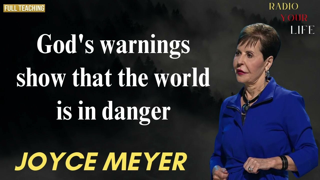 God's warnings show that the world is in danger - Joyce Meyer Radi