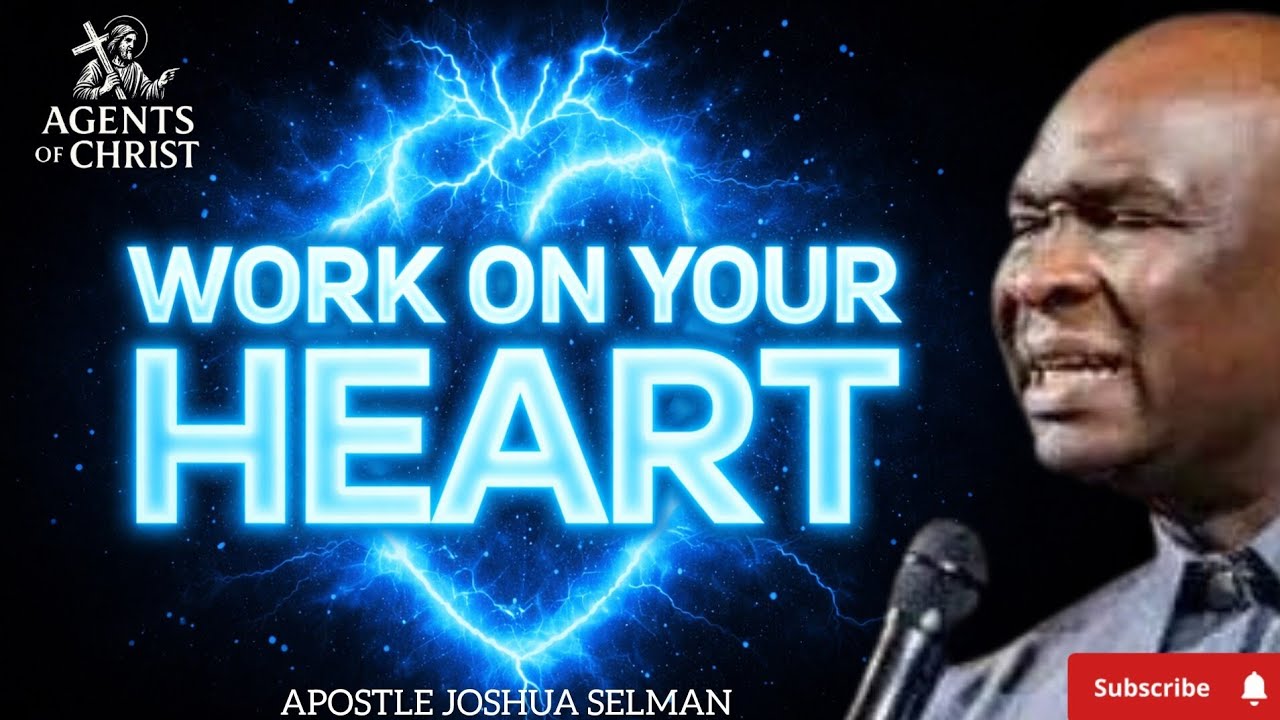WORK ON YOUR HEART, WINNING IS YOUR HERITAGE -APOSTLE JOSHUA SELMAN 