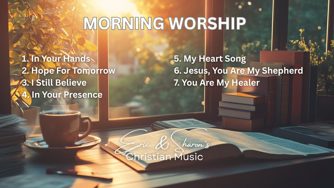 Morning Worship Playlist | Eric & Sharon's Christian Music Lyric Video