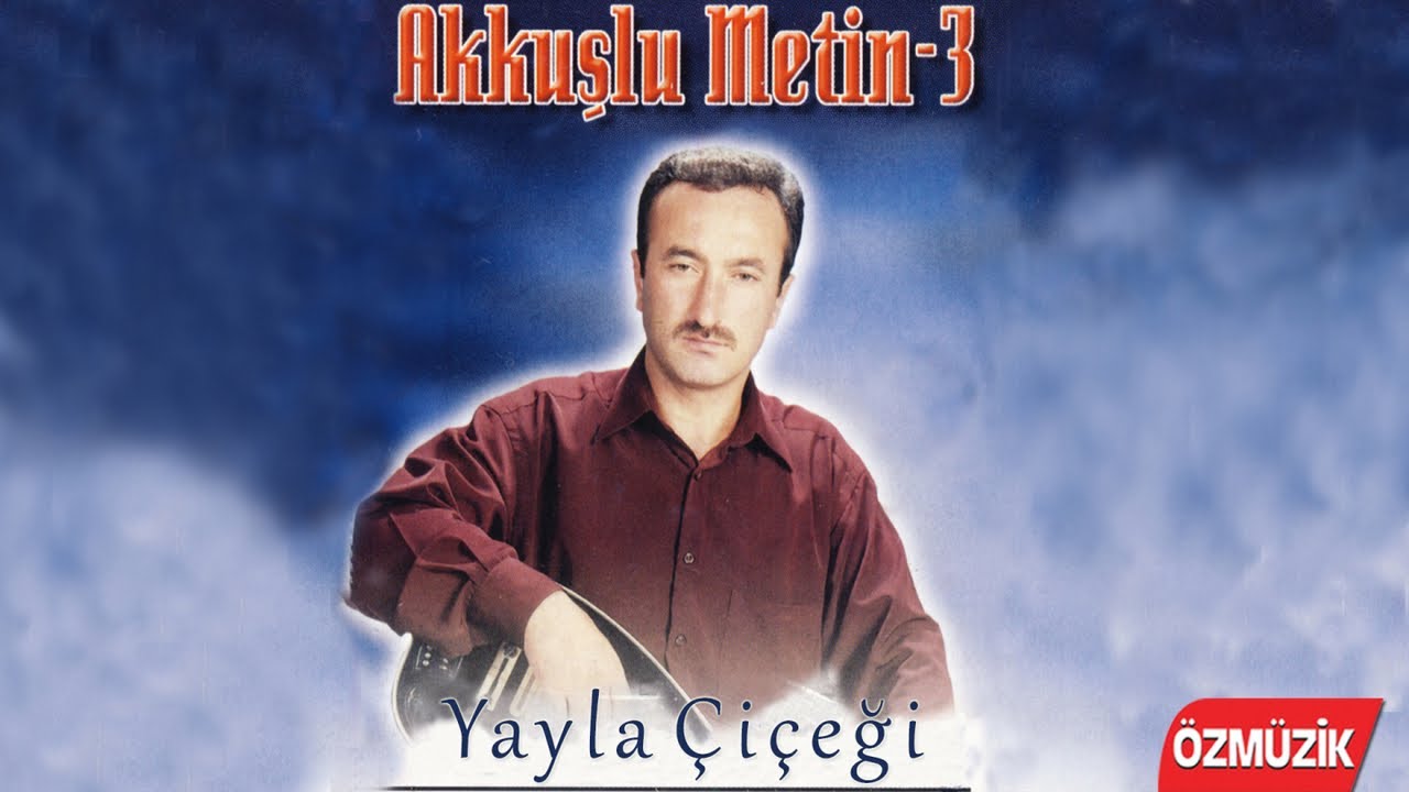 Akkuşlu Metin - Yayla Çiçeği