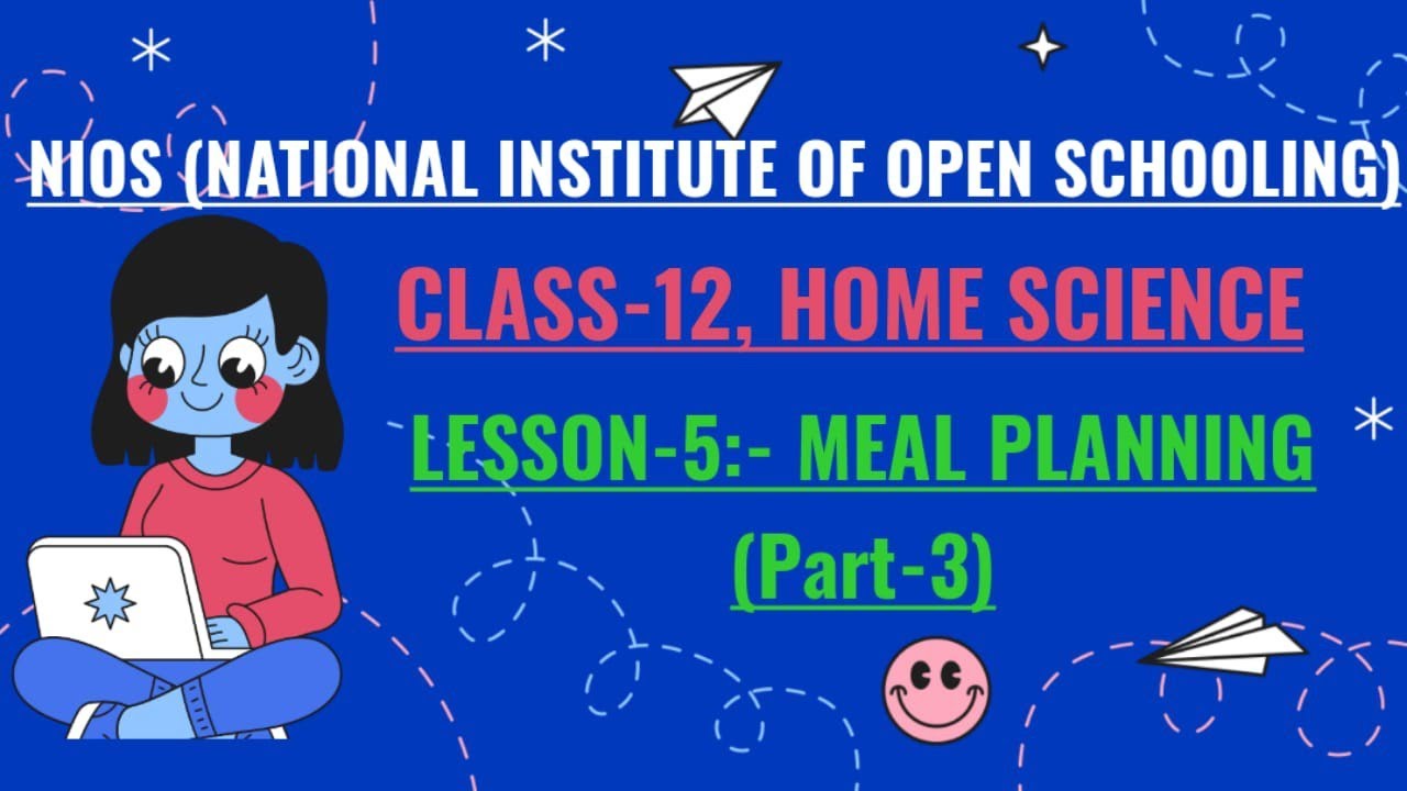 NIOS, CLASS-12, HOME SCIENCE, LESSON-5 :-  MEAL PLANNING (PART-3)