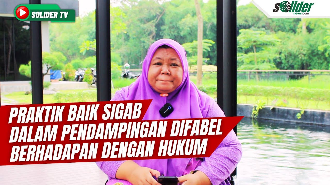 PRAKTIK BAIK SIGAB INDONESIA DALAM PENDAMPINGAN DIFABEL BERHADAPAN DENGAN HUKUM | SOLIDER TV