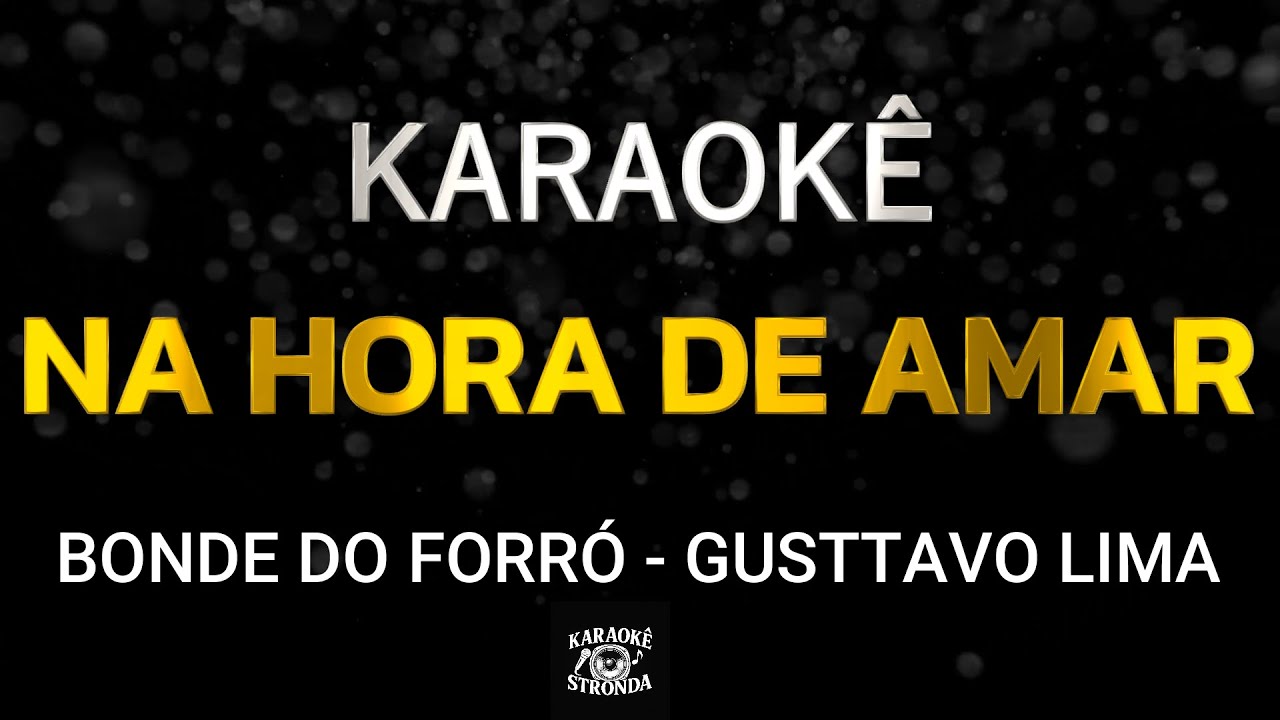 NA HORA DE AMAR - KARAOKÊ - BONDE DO FORRÓ - GUSTTAVO LIMA