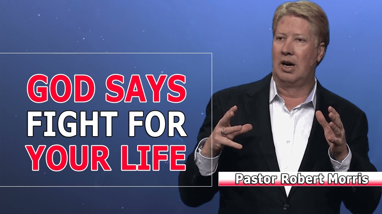 Pastor Robert Morris 2022 - God Says; Fight For Your Life!