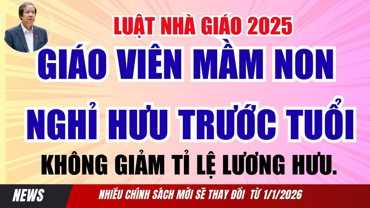 Từ ngày 1/ 1/ 2026, giáo viên mầm non nghỉ hưu trước tuổi  không bị tỉ lệ hưởng lương hưu