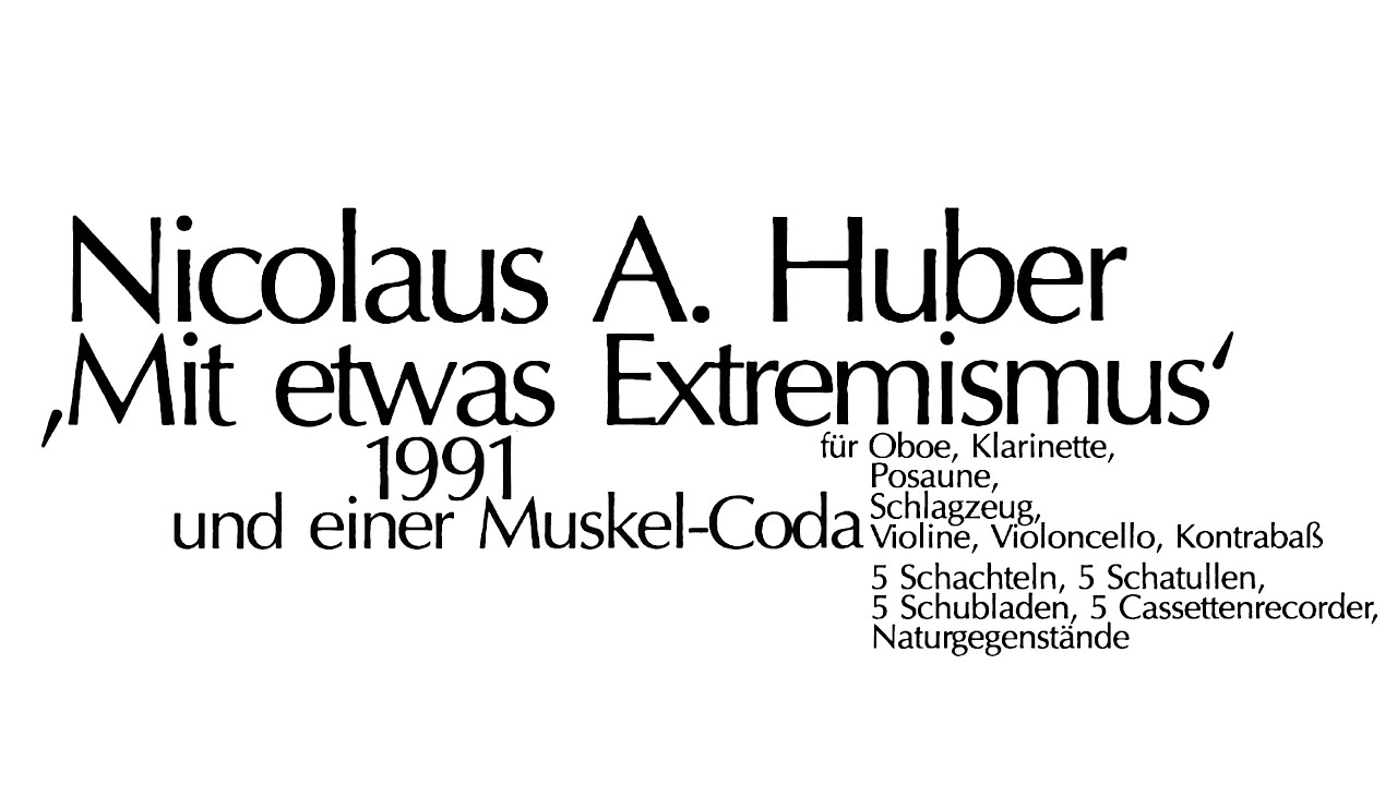 Nicolaus A. Huber - Mit etwas Extremismus (1991) [with score]