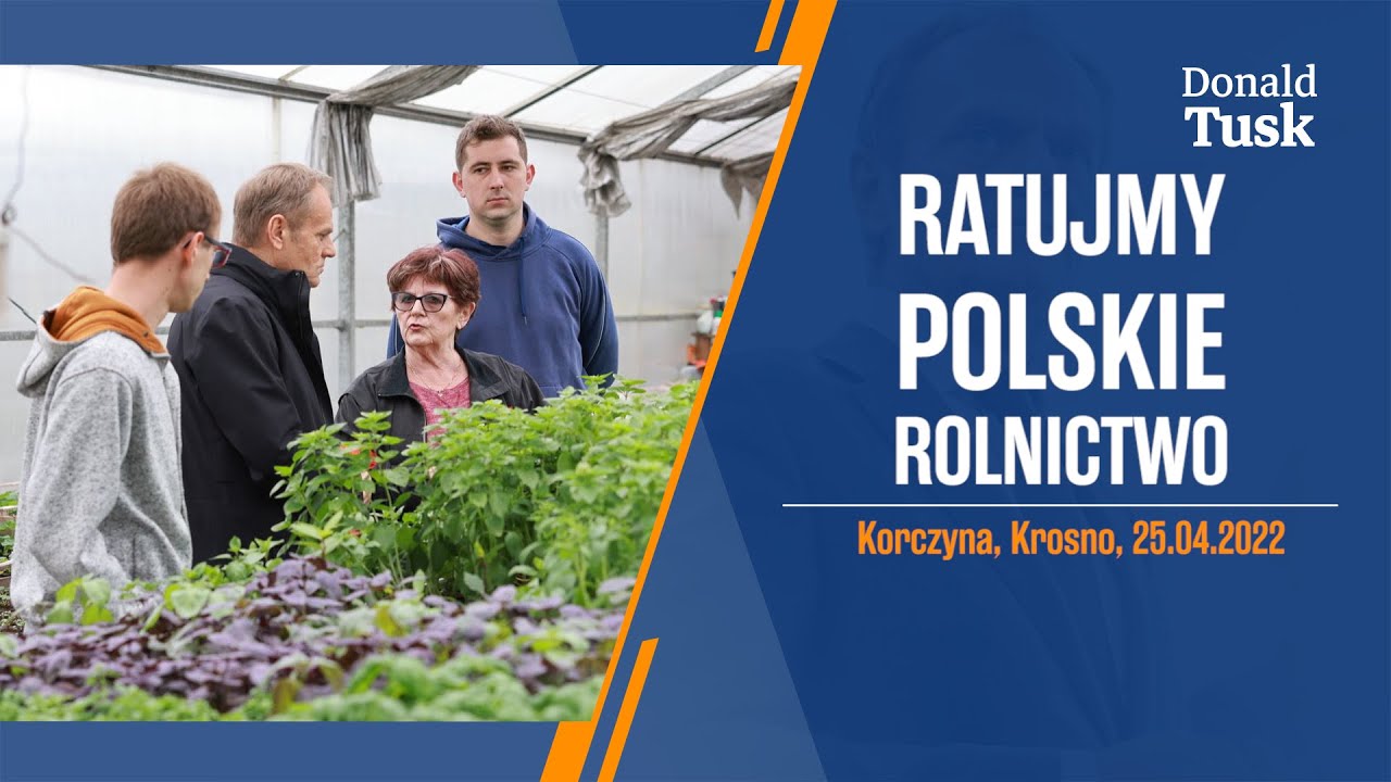 Donald Tusk - Ratujmy polskie rolnictwo. Korczyna, Krosno, 25.04.2022
