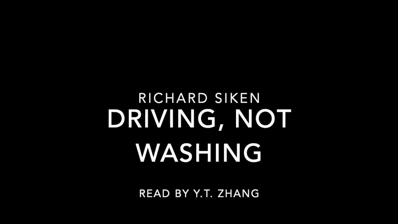 Driving, Not Washing By Richard Siken