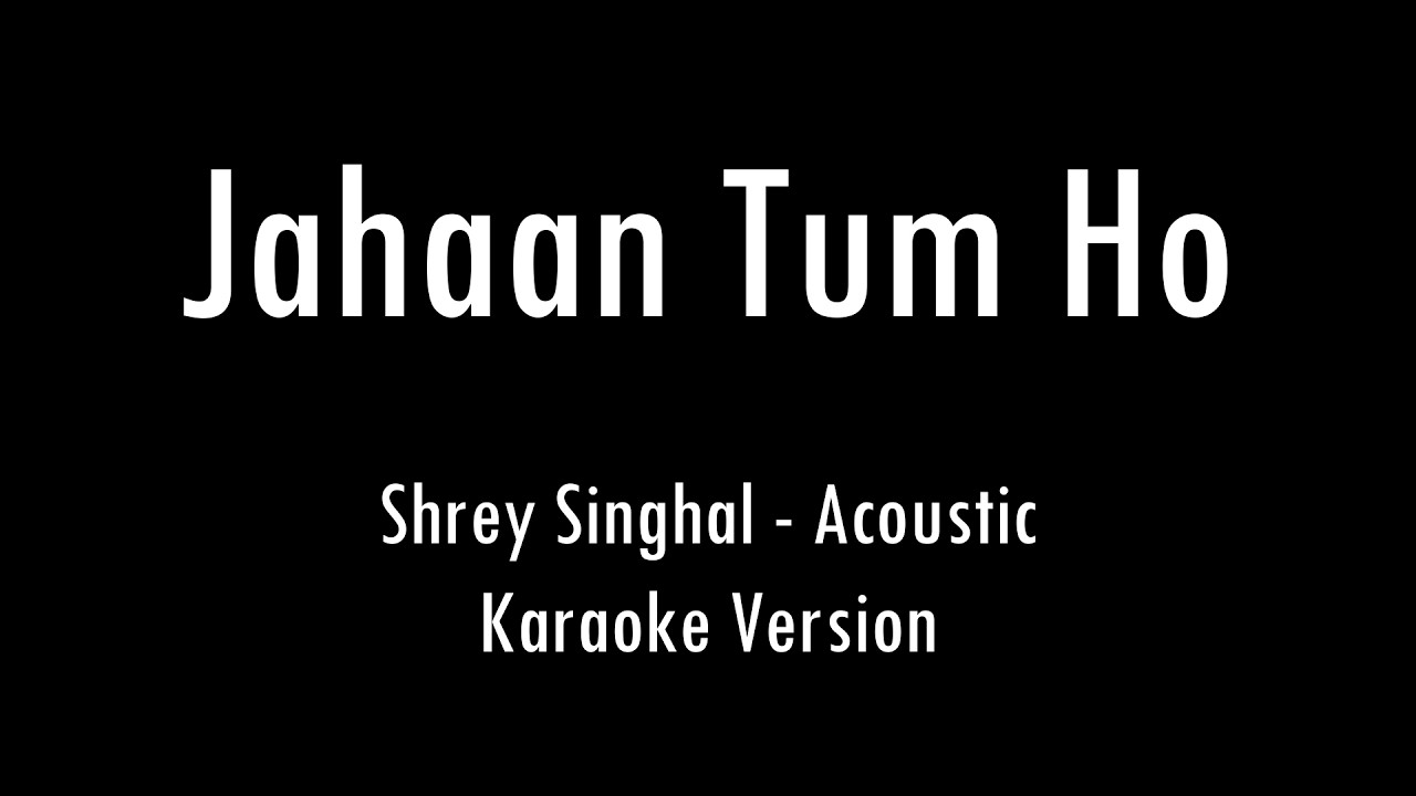 Jahaan Tum Ho | Shrey Singhal | Acoustic Karaoke With Lyrics | Only Guitar Chords...