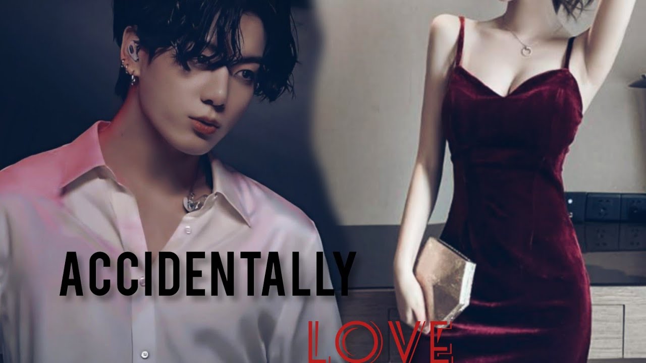 Accidentally love - Jeon Jungkook ff ~ Bangla ff ~ Oneshot ff
