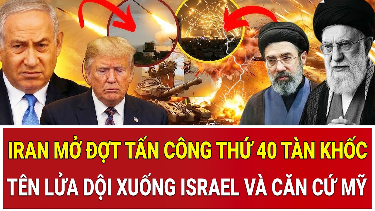 Iran mở đợt tấn công thứ 40 tàn khốc, tên lửa đầy trời dội xuống Israel và căn cứ Mỹ