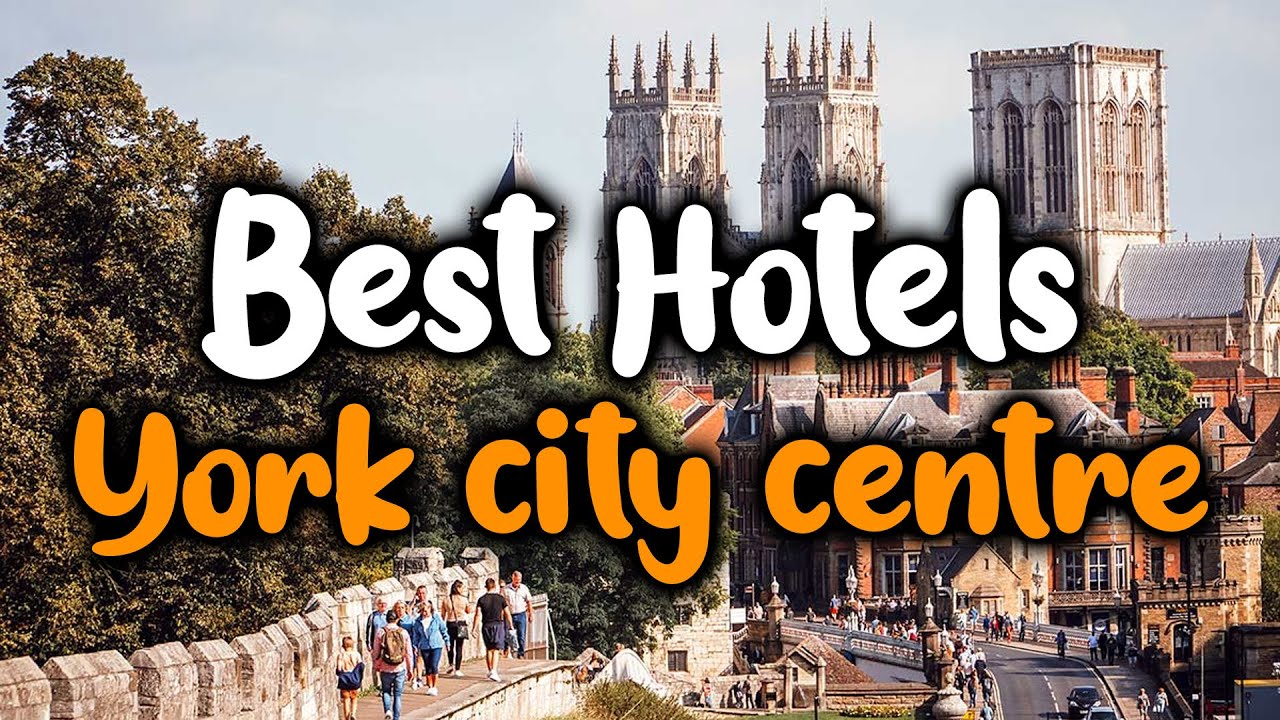 Best Hotels In York City Centre - For Families, Couples, Work Trips, Luxury & Budget
