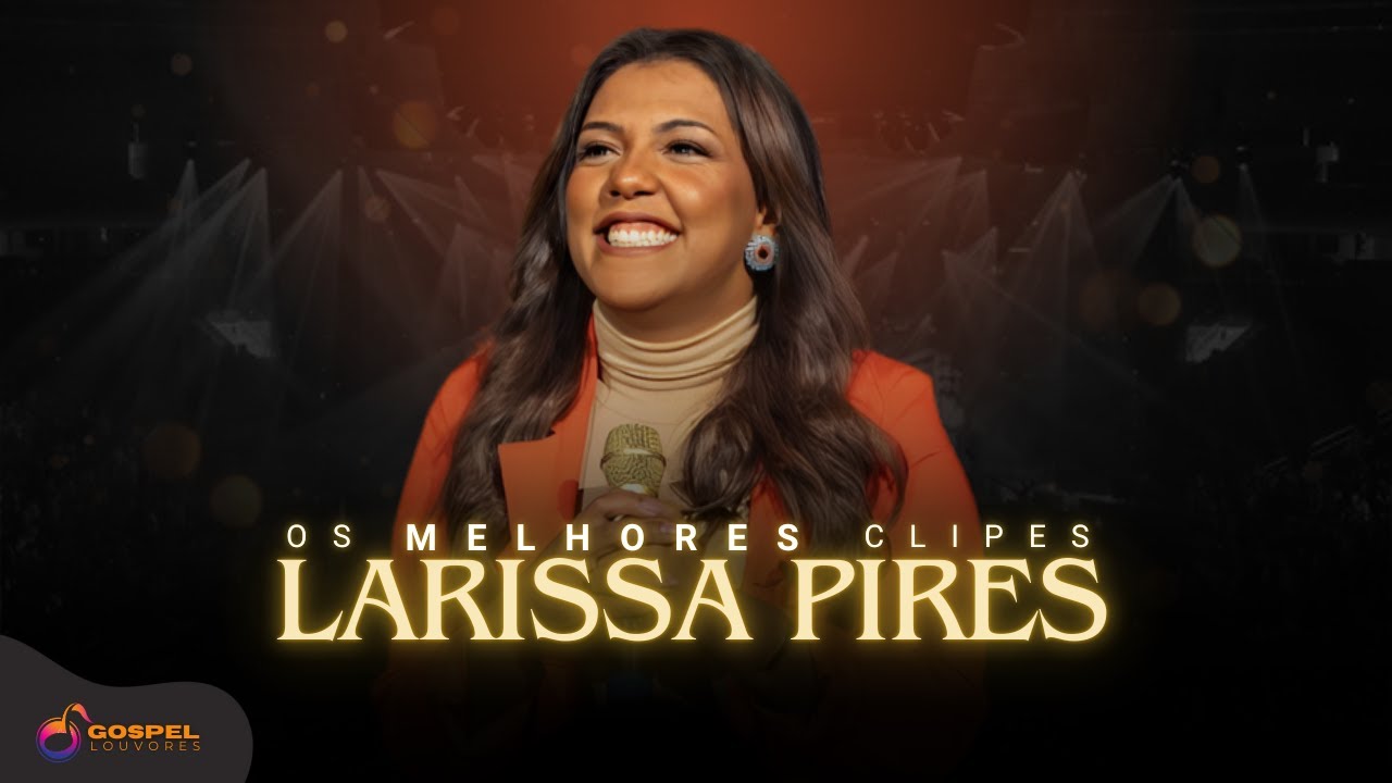 Larissa Pires | Os Melhores Clipes [Vol. 1]