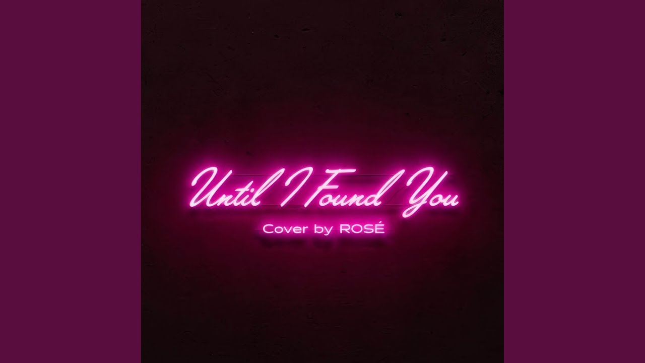 ROSÉ 로제 'Until I Found You'