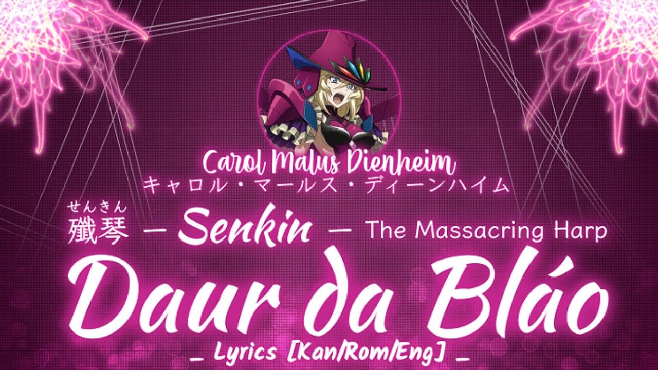 【FULL】『Senkin Daur da Bláo』—  Carol Malus Dienheim — Lyrics[Kan/Rom/Eng]