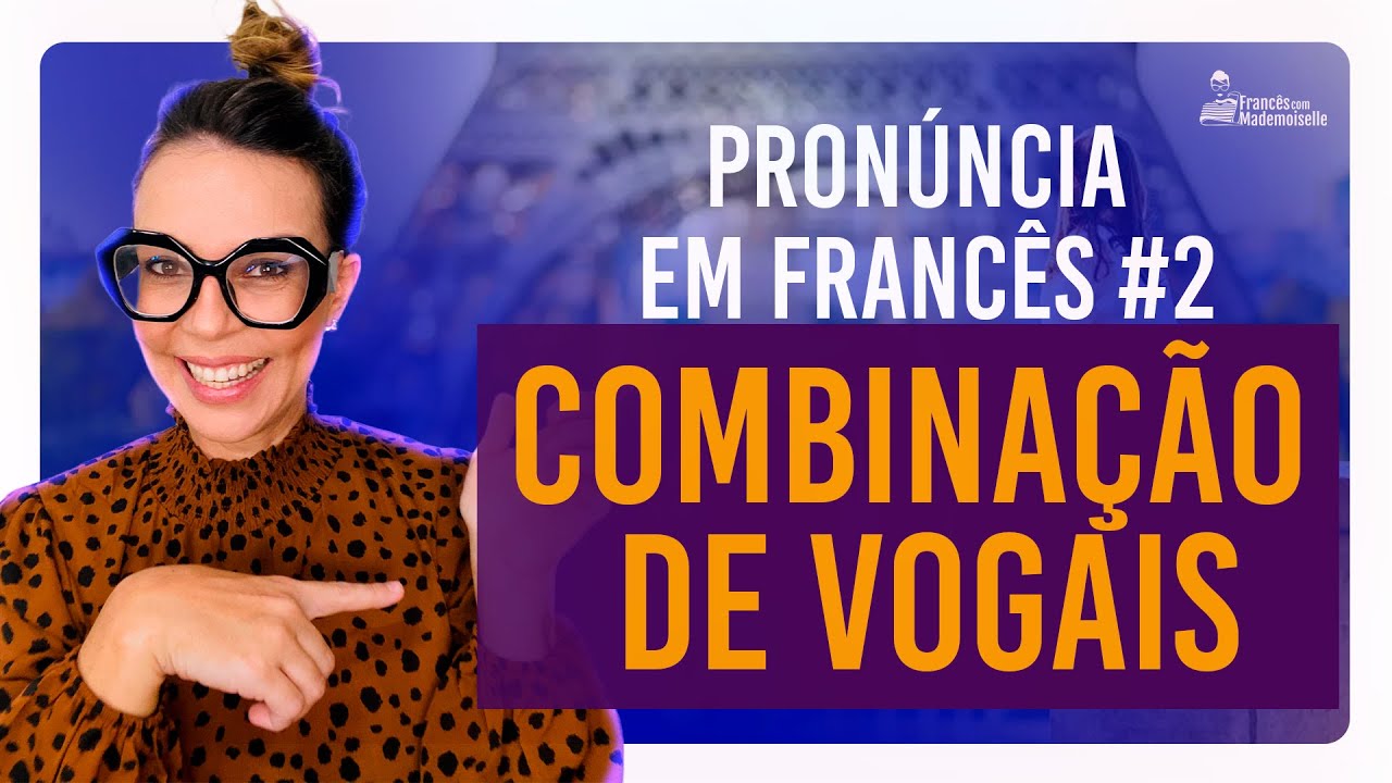 Pronúncia em Francês #2 | Combinação de Vogais em Francês | Francês Básico FCM
